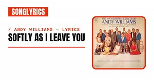 Andy Williams - Softly as I Leave You Lyrics & Meaning