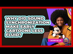 Why Did Sound Synchronization Make Early Cartoons Less Fluid? - Cartoon Fan Club