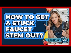 How To Get A Stuck Faucet Stem Out?