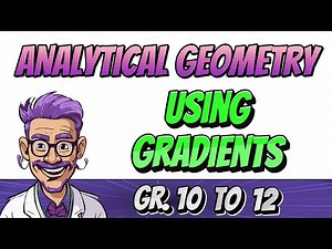Analytical Geometry - Gradients (Grade 10, 11, 12 Math, Paper 2)