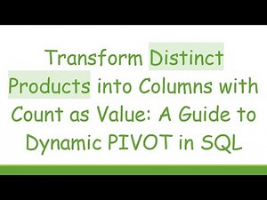 Transform Distinct Products into Columns with Count as Value: A Guide to Dynamic PIVOT in SQL
