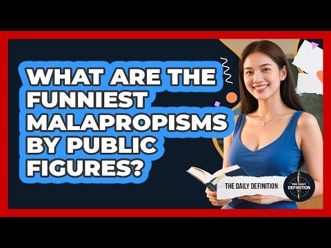 What Are The Funniest Malapropisms By Public Figures? - The Daily Definition