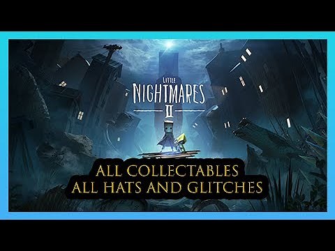 Little Nightmares 2 All Collectables All Chapters (Glitches and Hats)