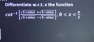 Differentiate w.r.t. x the functioncot-1[v1 sinx  V1-sinxv1 ... | Filo