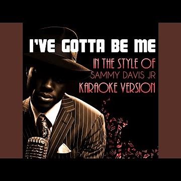I've Gotta Be Me (In the Style of Sammy Davis Jr) (Karaoke Version)