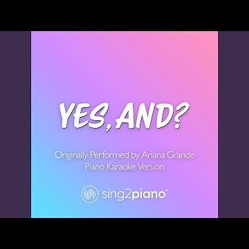 yes, and? (Originally Performed by Ariana Grande) (Piano Karaoke Version)