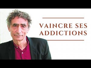 Comment vaincre une addiction - Les dépendances, ces fantômes insatiables (Gabor Maté)