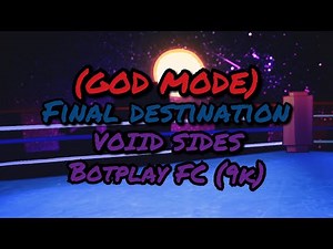 Final destination VOIID SIDES GOD MODE (Bot FC/9K) SHOWCASE