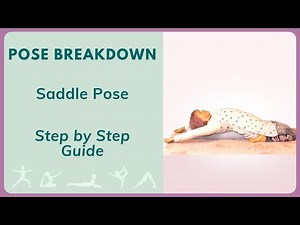 Saddle Pose | Yoga Pose Breakdown | Step-by-Step Guide | Deep Thigh Stretch | Spine Release