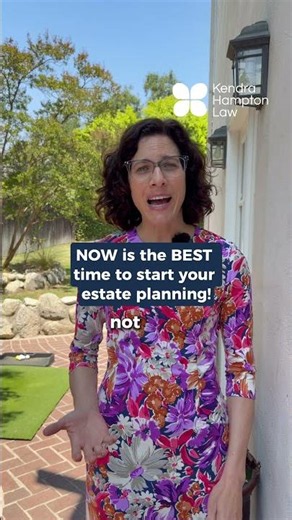 Why NOW is the BEST time to start your estate planning!