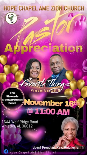 Join us at Hope Chapel AME Zion Church on November 16th at 11:00 AM for our Pastor Appreciation event. Celebrate with the Stewards & Stewardesses Board as we honor our pastor and enjoy reflections on Proverbs 16:9. Guest preacher Rev. Meloney Griffin will lead us. Location: 1644 Wolf Ridge Road, Whistler, AL 36612. Don't miss this special day of gratitude and fellowship. #PastorAppreciation #HopeChapel #CommunityEvent | Hope Chapel AME Zion Church