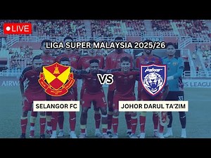🔴 LIVE - SELANGOR FC VS JOHOR DARUL TA'ZIM | LIGA SUPER 2025-2026 LIVE