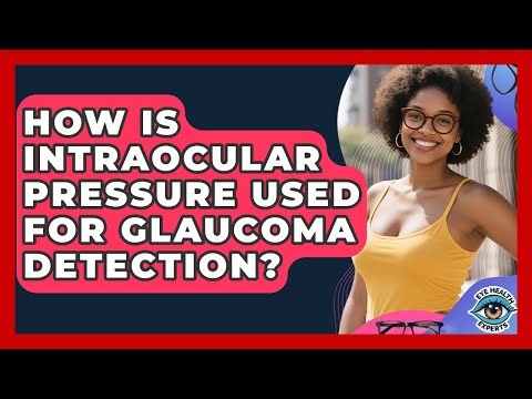 How Is Intraocular Pressure Used For Glaucoma Detection? - Eye Health Experts