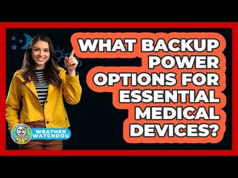 What backup power options for essential medical devices?
