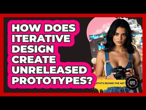How Does Iterative Design Create Unreleased Prototypes? - Artists Behind the Art