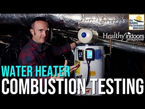 Water Heater Safety: Combustion Testing and Inspection in a Home Renovation: Healthy Indoors Minute