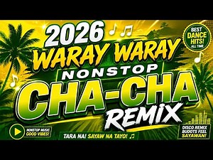 2026 WARAY-WARAY NONSTOP CHA-CHA REMIX 🎶 Best Waray Dance Hits | Nonstop Party Music