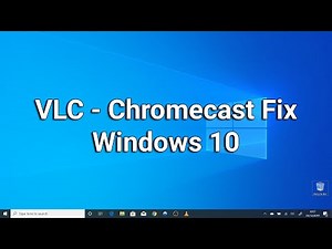 VLC - Chromecast / Streaming Media Adapter Fix in Windows 10