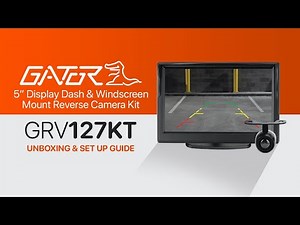 GATOR GRV127KT – 5" DISPLAY DASH & WINDSCREEN MOUNT REVERSE CAMERA KIT – UNBOXING & SET UP GUIDE