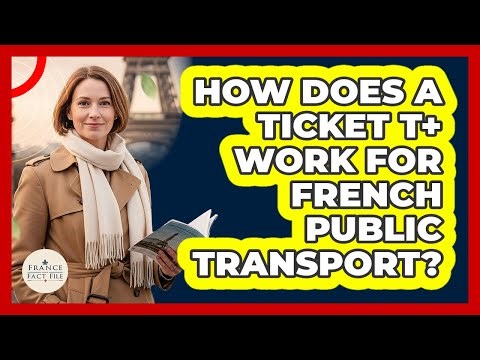 How Does A Ticket T+ Work For French Public Transport? - France Fact File