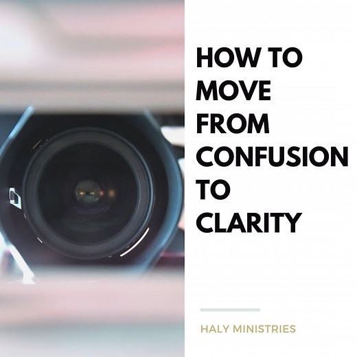 How to Move From Confusion to Clarity - With God\'s Help