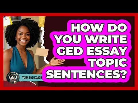How Do You Write GED Essay Topic Sentences? - Your GED Coach