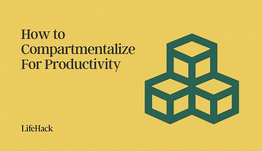 How to Compartmentalize For Productivity - LifeHack
