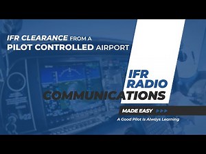 HOW TO PICK UP AN IFR CLEARANCE FROM A PILOT CONTROLLED AIRPORT