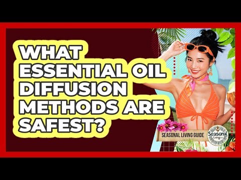 What Essential Oil Diffusion Methods Are Safest?