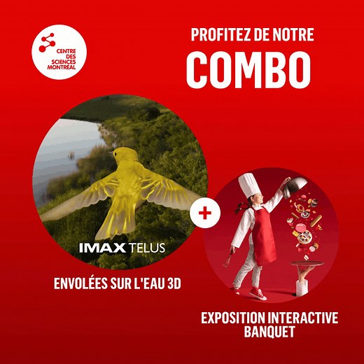 Profitez au max de l'expérience du Centre des sciences avec notre combo film IMAX 3D exposition "Banquet" ! | Centre des sciences de Montréal - Montreal Science Centre