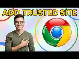 How To Add Trusted Site To Google Chrome [2026 Guide]
