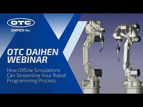 OTC DAIHEN Webinar | How Offline Simulations Can Streamline Your Robot Programming Process