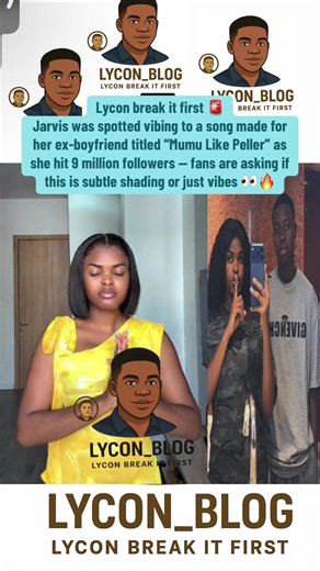 Lycon break it first 🚨 Jarvis was spotted vibing to a song made for her ex-boyfriend titled “Mumu Like Peller” as she hit 9 million followers — fans are asking if this is subtle shading or just vibes 👀🔥#fyp #lycon_blog #peller #jarvis #mumu