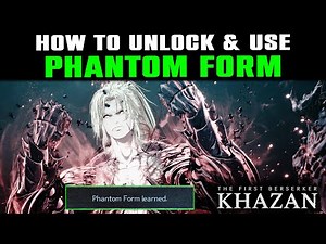 PHANTOM FORM How to Unlock & How to Use | The First Berserker: Khazan | All You Need To Know
