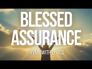 BLESSED ASSURANCE (with lyrics) - The Most BEAUTIFUL Hymn You've EVER Heard