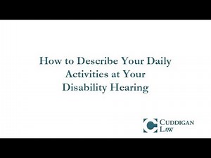 How to Describe Your Daily Activities at Your Disability Hearing
