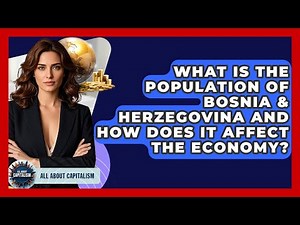 What Is The Population Of Bosnia & Herzegovina And How Does It Affect The Economy?