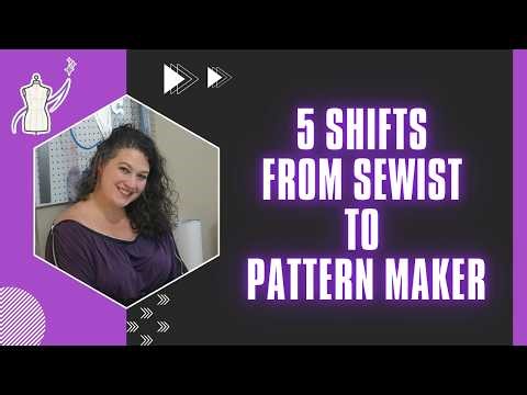 5 Shifts from Sewist to Pattern Maker