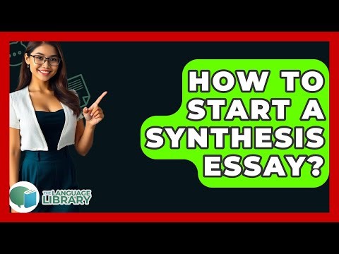 How To Start A Synthesis Essay? - The Language Library