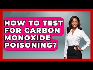 How To Test For Carbon Monoxide Poisoning? - The Health Brief