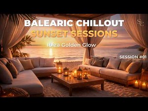 Balearic Chillout Sessions #01 🌅 Luxury Beach Lounge 2026 | Ibiza Sunset Relax Music
