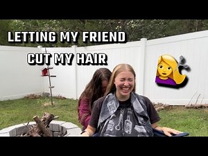 Letting My Friend Cut My Hair 💇‍♀️