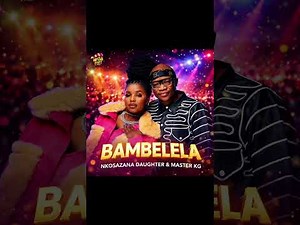 Nkosazana Daughter New Song & Master KG - Bambelela | Amapiano 2026 | New Hit 2026