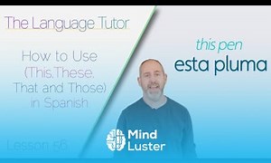 Mind Luster - Learn How to Use This These That and Those in Spanish | The Language Tutor Lesson 56