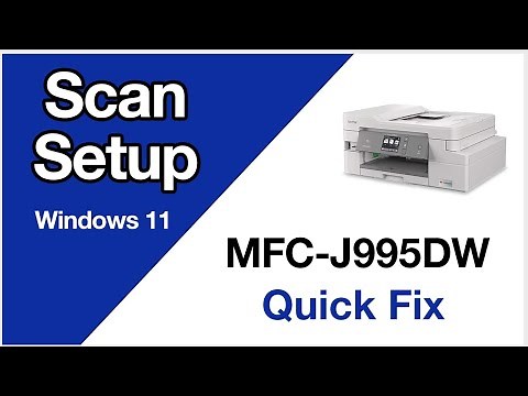 MFCJ995DW Scanning setup – Windows 11 – Brother quick fix