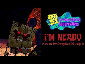 I’M READY || It’s a me but SpongeBob EXE sings it