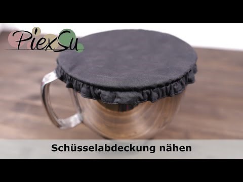 Nähen für Anfänger - Schüsselabdeckung nähen ohne Schnittmuster | PiexSu