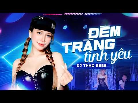 Lòng ngập ngừng nói tiếng yêu anh...Đêm Trăng Tình Yêu ( Bản Hot TikTok 2026 ) - DJ Thảo BEBE