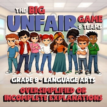 Oversimplified or Incomplete Explanations BIG UNFAIR GAME - Grade 8 ELA Review