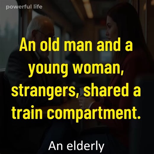 An old man and a young woman, strangers, shared a train compartment | Powerful Life